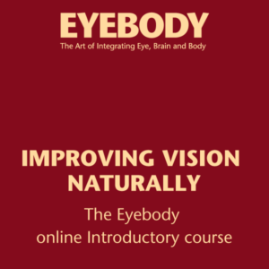 Improving Vision Naturally – the Eyebody online Introductory course (4 Modules)