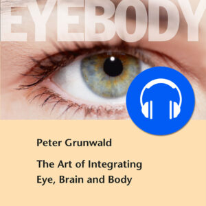 Eyebody - The Art of Integrating Eye, Brain and Body (Audiobook, English)